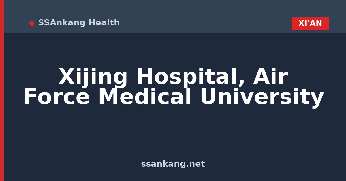 Xijing Hospital, Air Force Medical University